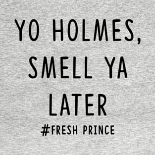 Yo Holmes, smell ya later T-Shirt